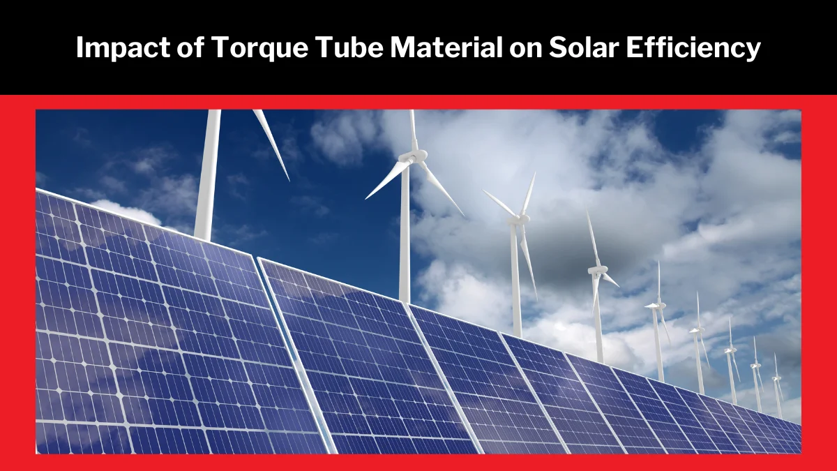 Impact of Torque Tube Material on Solar Efficiency